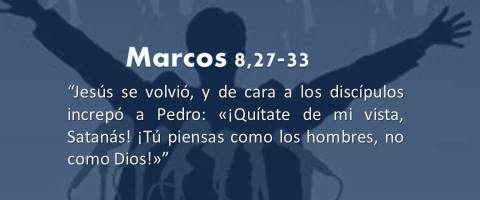 Tú piensas como los hombres – Marcos 8,27-33